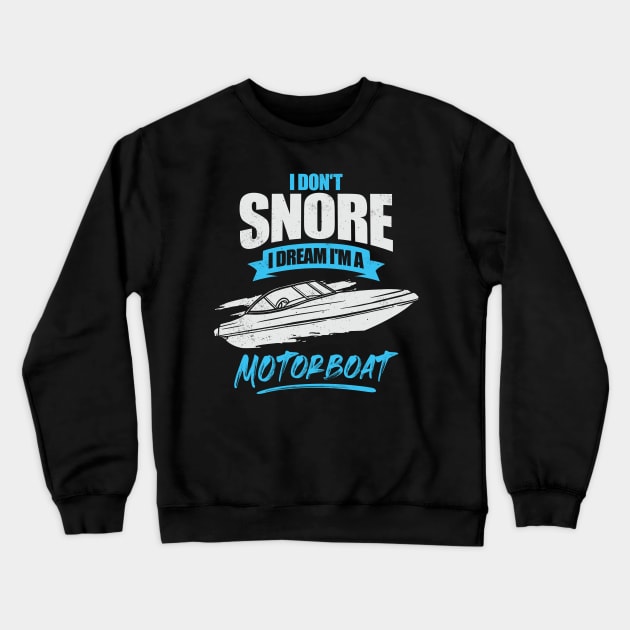 I Don't Snore I Dream I'm A Motorboat Crewneck Sweatshirt by Dolde08